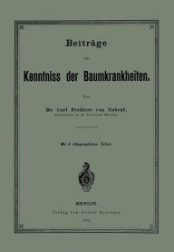 Title: Beitrï¿½ge zur Kenntniss der Baumkrankheiten, Author: Carl Tubeuf