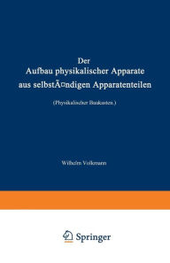 Title: Der Aufbau physikalischer Apparate aus selbständigen Apparatenteilen (Physikalischer Baukasten), Author: Wilhelm Volkmann