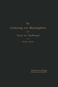 Title: Die Förderung von Massengütern: I. Band Bau und Berechnung der stetig arbeitenden Förderer, Author: Georg von Hanffstengel