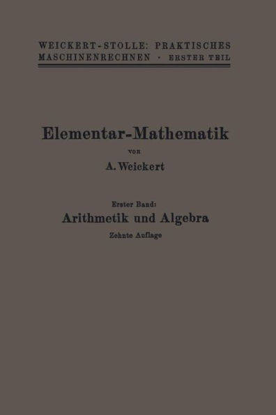 Elementar-Mathematik: Eine leichtfaßliche Darstellung der für Maschinenbauer und Elektrotechniker unentbehrlichen Gesetze