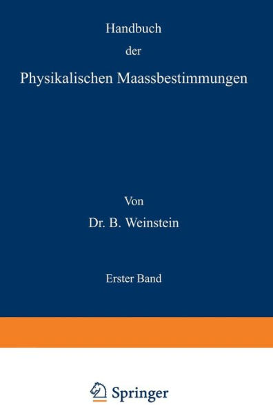 Handbuch der Physikalischen Maassbestimmungen: Erster Band