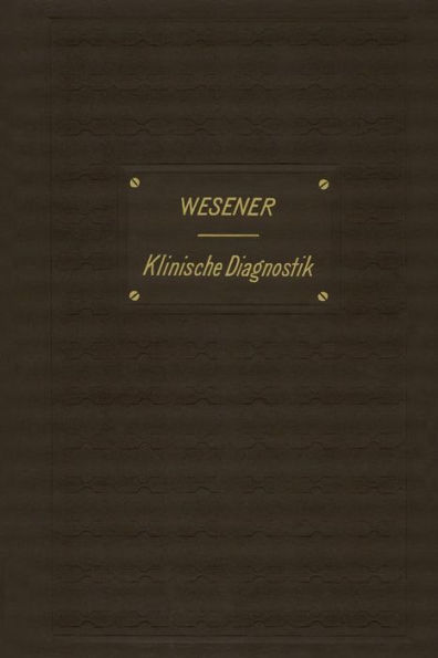 Medicinisch-klinische Diagnostik: Lehrbuch der Untersuchungsmethoden innerer Krankheiten für Studirende und Aerzte