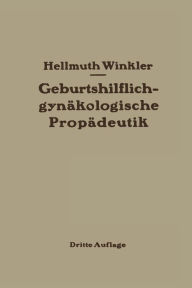 Title: Geburtshilflich-gynäkologische Propädeutik, Author: Hellmuth Winkler