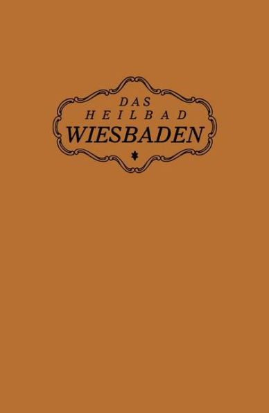 Das Heilbad Wiesbaden: Den Heilungsuchenden Kranken, den Freunden und Gästen des Bades