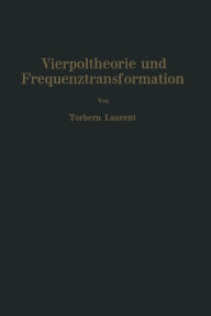 Title: Vierpoltheorie und Frequenztransformation: Mathematische Hilfsmittel für systematische Berechnungen und theoretische Untersuchungen elektrischer Übertragungskreise, Author: Torbern Laurent