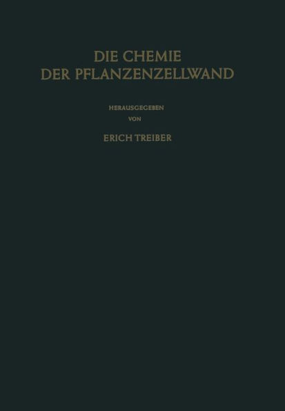 Die Chemie der Pflanzenzellwand: Ein Beitrag zur Morphologie, Physik, Chemie und Technologie der Cellulose und ihrer Begleiter