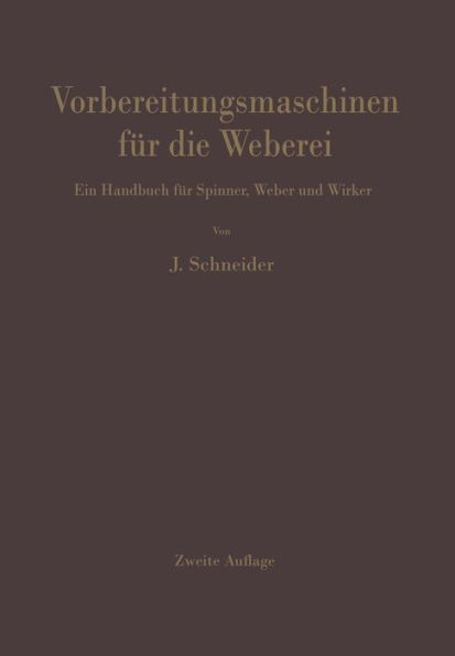 Vorbereitungsmaschinen für die Weberei: Ein Handbuch für Spinner, Weber und Wirker