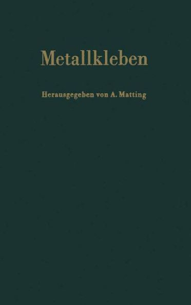 Metallkleben: Grundlagen Technologie Prüfung Verhalten Berechnung Anwendungen