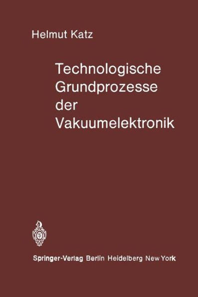 Technologische Grundprozesse der Vakuumelektronik / Edition 1