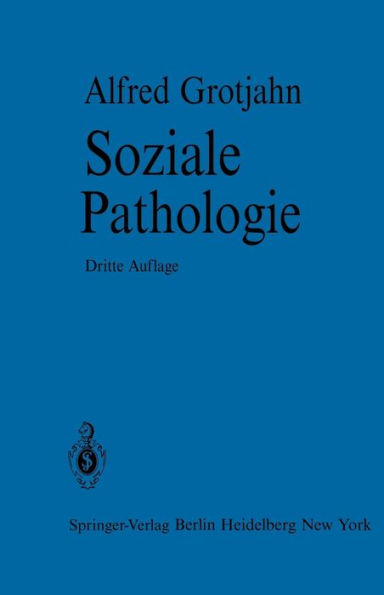 Soziale Pathologie: Versuch Einer Lehre von den Sozialen Beziehungen der Krankheiten als Grundlage der Sozialen Hygiene