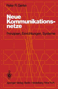 Title: Neue Kommunikationsnetze: Prinzipien, Einrichtungen, Systeme, Author: P.R. Gerke