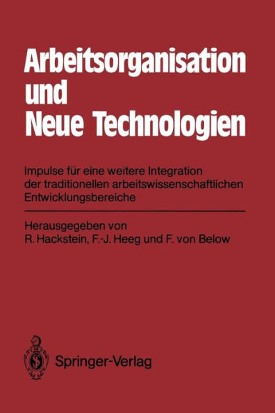 Arbeitsorganisation und Neue Technologien: Impulse fï¿½r eine weitere Integration der traditionellen arbeitswissenschaftlichen Entwicklungsbereiche