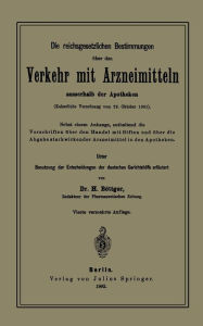 Title: Die reichsgesetzlichen Bestimmungen über den Verkehr mit Arzneimitteln ausserhalb der Apotheken: Kaiserliche Verordnung vom 22. Oktober 1901, Author: H. Böttger