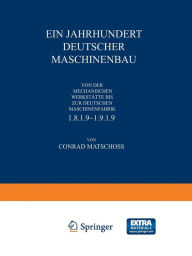 Title: Ein Jahrhundert Deutscher Maschinenbau: Von der Mechanischen Werkstätte bis zur Deutschen Maschinenfabrik 1819-1919, Author: Conrad Matschoß