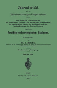 Title: Jahresbericht über die Beobachtungs-Ergebnisse der von den forstlichen Versuchsanstalten: des Königreichs Preussen, des Herzogthums Braunschweig, der thüringischen Staaten, der Reichslande and dem Landesdirectorium der Provinz Hannover eingerichteten fors, Author: A. Müttrich