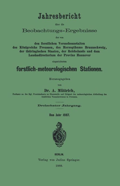 Jahresbericht über die Beobachtungs-Ergebnisse der von den forstlichen Versuchsanstalten: des Königreichs Preussen, des Herzogthums Braunschweig, der thüringischen Staaten, der Reichslande and dem Landesdirectorium der Provinz Hannover eingerichteten fors