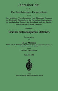 Title: Jahresbericht über die Beobachtungs-Ergebnisse: der von den forstlichen Versuchsanstalten des Königreich Preussen, des Königreich Württemberg, des Herzogthum Braunschweig, der thüringischen Staaten, der Reichslande und dem Landes-directorium der Provinz H, Author: A. Müttrich