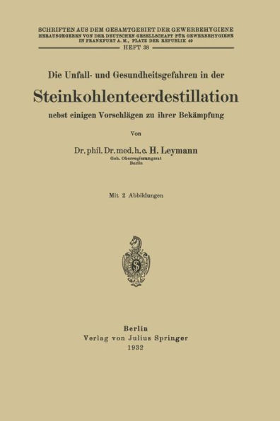 Die Unfall- und Gesundheitsgefahren in der Steinkohlenteerdestillation nebst einigen Vorschlägen zu ihrer Bekämpfung: Heft 38