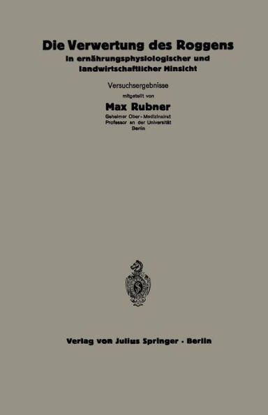 Die Verwertung des Roggens in ernï¿½hrungsphysiologischer und landwirtschaftlicher Hinsicht: 5.Heft