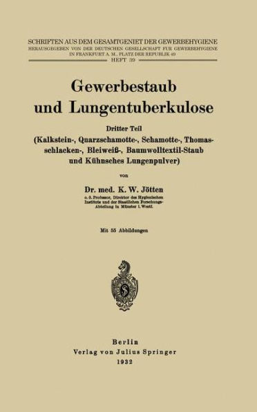 Gewerbestaub und Lungentuberkulose: Dritter Teil: (Kalkstein-, Quarzschamotte-, Schamotte-, Thomasschlacken-, Bleiweiï¿½-, Baumwolltextil-Staub und Kï¿½hnsches Lungenpulver)