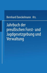 Title: Jahrbuch der Preußischen Forst- und Jagdgesetzgebung und Verwaltung: Einundzwanzigster Band, Author: O. Mundt