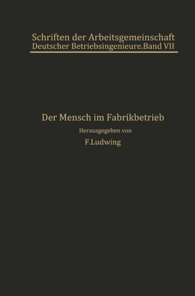 Der Mensch im Fabrikbetrieb: Beitrï¿½ge zur Arbeitskunde