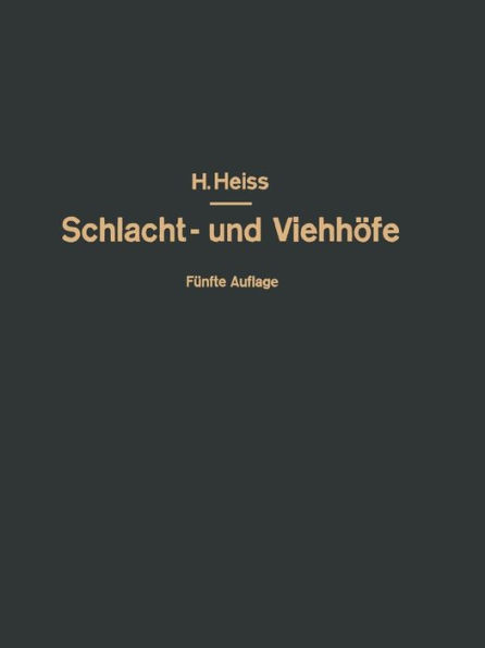 Bau, Einrichtung und Betrieb öffentlicher Schlacht- und Viehhöfe: Handbuch der Schlachthofwissenschaft und Schlachthofpraxis / Edition 5