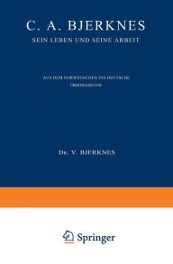 Title: C. A. Bjerknes: Sein Leben und seine Arbeit, Author: Else Bjerknes