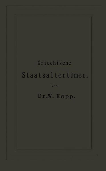 Griechische Staatsaltertümer: für höhere Lehranstalten und zum Selbststudium