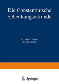 Title: Die Constantinische Schenkungsurkunde, Author: Heinrich Brunner