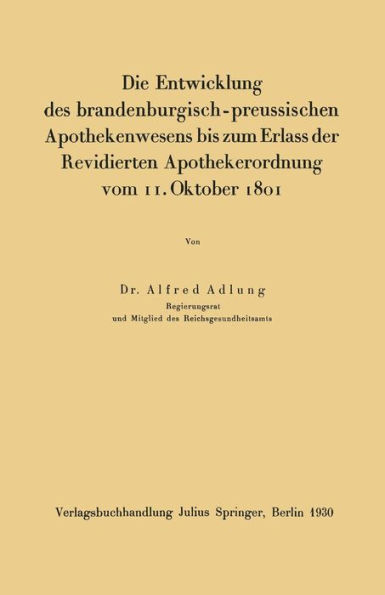 Die Entwicklung des brandenburgisch-preussischen Apothekenwesens bis zum Erlass der Revidierten Apothekerordnung vom 11. Oktober 1801