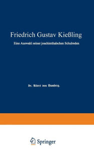 Title: Friedrich Gustav Kießling: Eine Auswahl seiner Joachimsthalschen Schulreden, Author: Albert von Bamberg