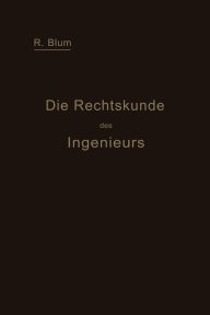 Title: Die Rechtskunde des Ingenieurs: Ein Handbuch für Technik, Industrie und Handel, Author: Richard Blum