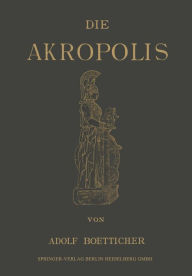 Title: Die Akropolis von Athen, Author: Adolf Boetticher