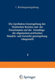 Title: Die Apotheken - Gesetzgebung des deutschen Reiches und der Einzelstaaten auf der Grundlage der allgemeinen politischen, Handels- und Gewerbegesetzgebung dargestellt: I. Band: Reichsgesetzgebung, Author: H. Böttger