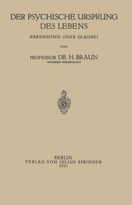 Title: Der Psychische Ursprung des Lebens: Erkenntnis oder Glaube?, Author: NA Braun