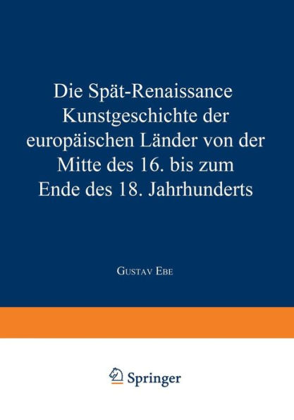 Die Spät-Renaissance: Kunstgeschichte der europäischen Länder von der Mitte des 16. bis zum Ende des 18. Jahrhunderts