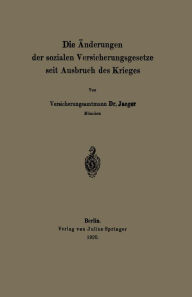 Title: Die Änderungen der sozialen Versicherungsgesetze seit Ausbruch des Krieges, Author: NA Jaeger
