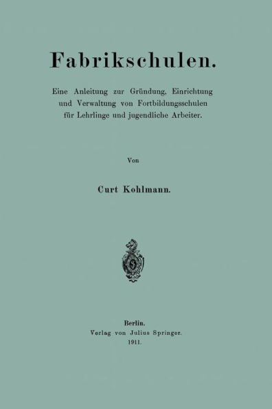 Fabrikschulen: Eine Anleitung zur Gründung, Einrichtung und Verwaltung von Fortbildungsschulen für Lehrlinge und jugendliche Arbeiter