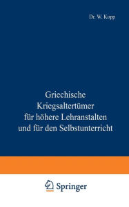 Title: Griechische Kriegsaltertümer für höhere Lehranstalten und für den Selbstunterricht, Author: NA Kopp