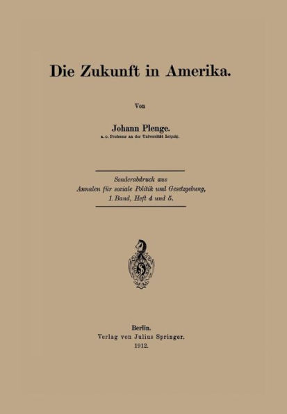 Die Zukunft in Amerika: Sonderabdruck aus Annalen für soziale Politik und Gesetzgebung, 1.Band, Heft 4 und 5.