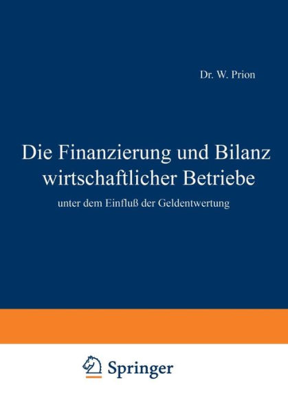 Die Finanzierung und Bilanz wirtschaftlicher Betriebe: unter dem Einfluß der Geldentwertung