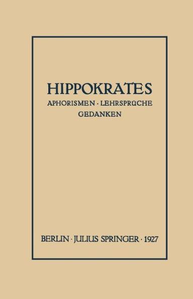 Hippokrates: Eine Auslese Seiner Gedanken über den Gesunden und Kranken Menschen und über die Heilkunst