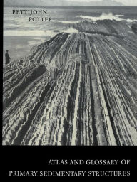 Title: Atlas and Glossary of Primary Sedimentary Structures, Author: F. J. Pettijohn
