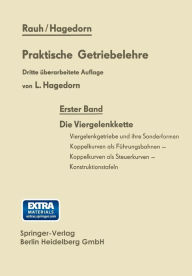 Title: Praktische Getriebelehre: Erster Band Die Viergelenkkette, Author: Kurt Rauh