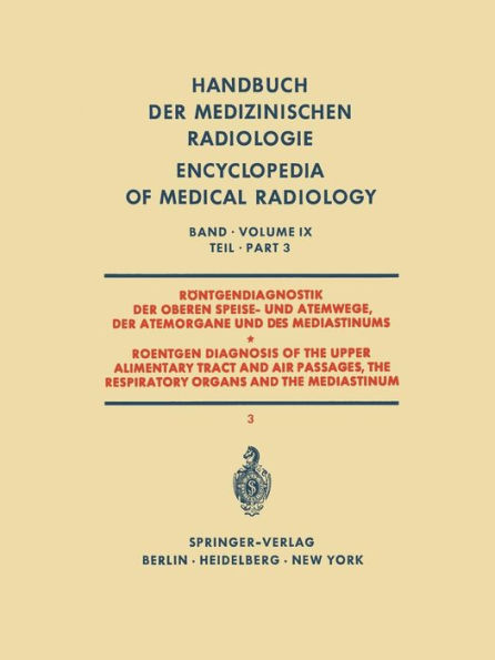 Rï¿½ntgendiagnostik der Oberen Speise- und Atemwege der Atemorgane und des Mediastinums Teil 3 / Roentgen Diagnosis of the Upper Alimentary Tract and Air Passages, the Respiratory Organs and the Mediastinum Part 3
