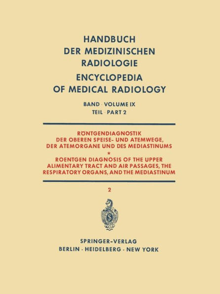 Rï¿½ntgendiagnostik der Oberen Speise- und Atemwege, der Atemorgane und des Mediastinums Teil 2 / Roentgen Diagnosis of the Upper Alimentary Tract and Air Passages, the Respiratory Organs, and the Mediastinum Part 2