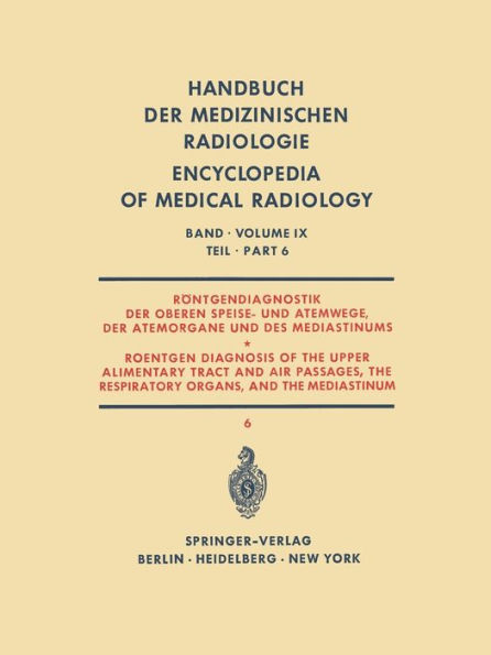 Rï¿½ntgendiagnostik der Oberen Speise- und Atemwege, der Atemorgane und des Mediastinums Teil 6 / Roentgen Diagnosis of the Upper Alimentary Tract and Air Passages, the Respiratory Organs, and the Mediastinum Part 6