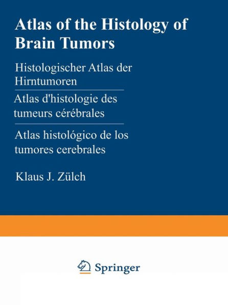 Atlas of the Histology of Brain Tumors / Histologischer Atlas der Hirntumoren / Atlas d'histologie des tumeurs cérébrales / Atlas histológico de los tumores cerebrales / ??????????????? ????? ???????? ????? ????????