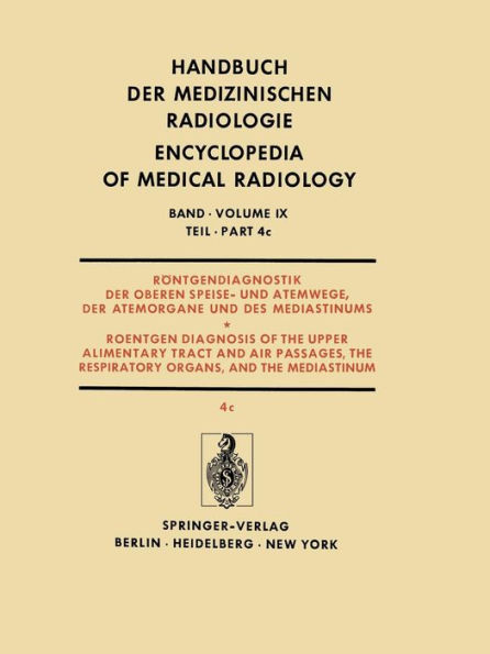 Röntgendiagnostik der Oberen Speise- und Atemwege, der Atemorgane und des Mediastinums Teil 4c / Roentgendiagnosis of the Upper Alimentary Tract and Air Passages, the Respiratory Organs, and the Mediastinum Part 4c: Geschwülste der Bronchien, Lungen und P